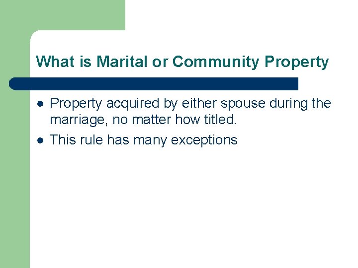 What is Marital or Community Property l l Property acquired by either spouse during