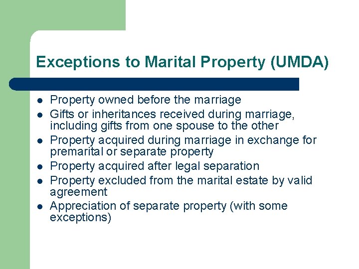 Exceptions to Marital Property (UMDA) l l l Property owned before the marriage Gifts