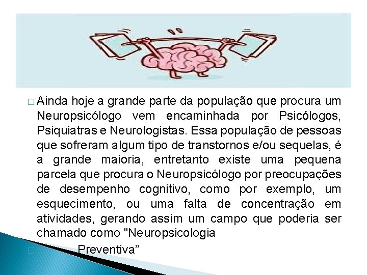 � Ainda hoje a grande parte da população que procura um Neuropsicólogo vem encaminhada