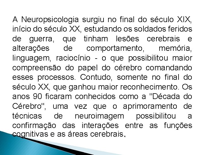 A Neuropsicologia surgiu no final do século XIX, início do século XX, estudando os