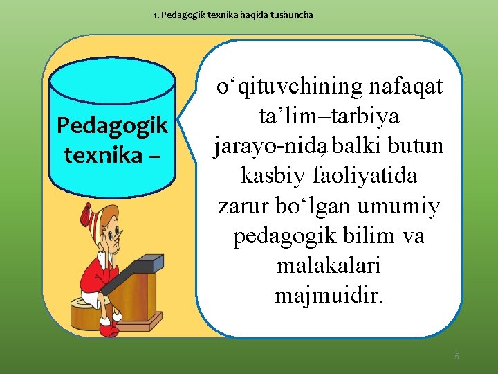 1. Pedagogik texnika haqida tushuncha Pedagogik texnika – o‘qituvchining nafaqat ta’lim–tarbiya jarayo nida, balki