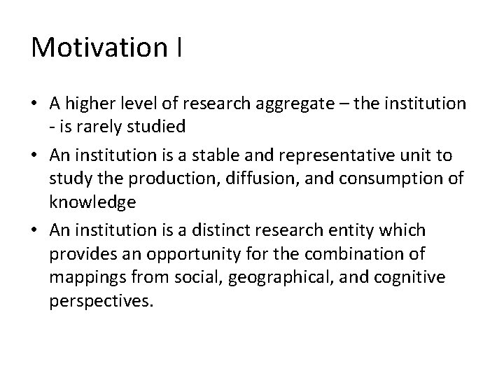 Motivation I • A higher level of research aggregate – the institution - is