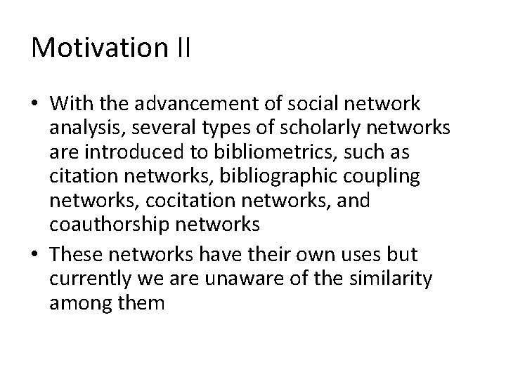 Motivation II • With the advancement of social network analysis, several types of scholarly