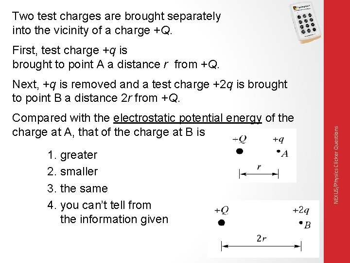 Two test charges are brought separately into the vicinity of a charge +Q. First,