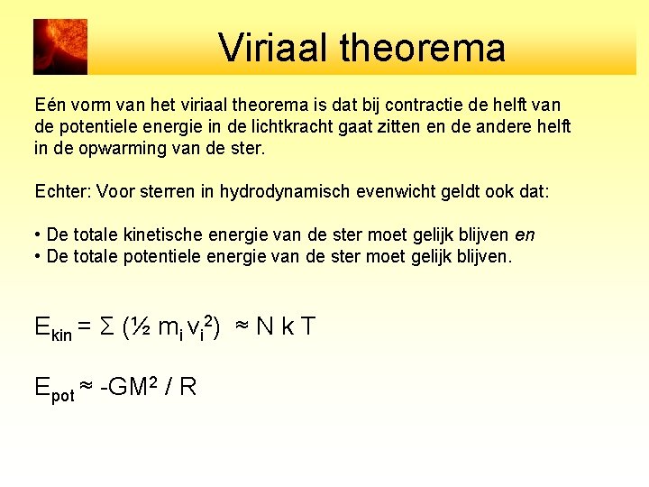 Viriaal theorema Eén vorm van het viriaal theorema is dat bij contractie de helft