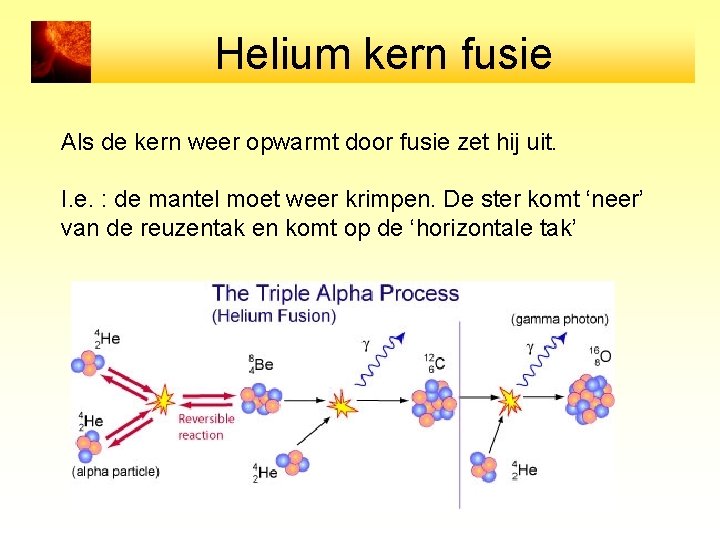 Helium kern fusie Als de kern weer opwarmt door fusie zet hij uit. I.