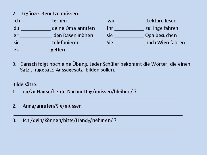 2. Ergänze. Benutze müssen. ich ______ lernen du ______ deine Oma anrufen er ______