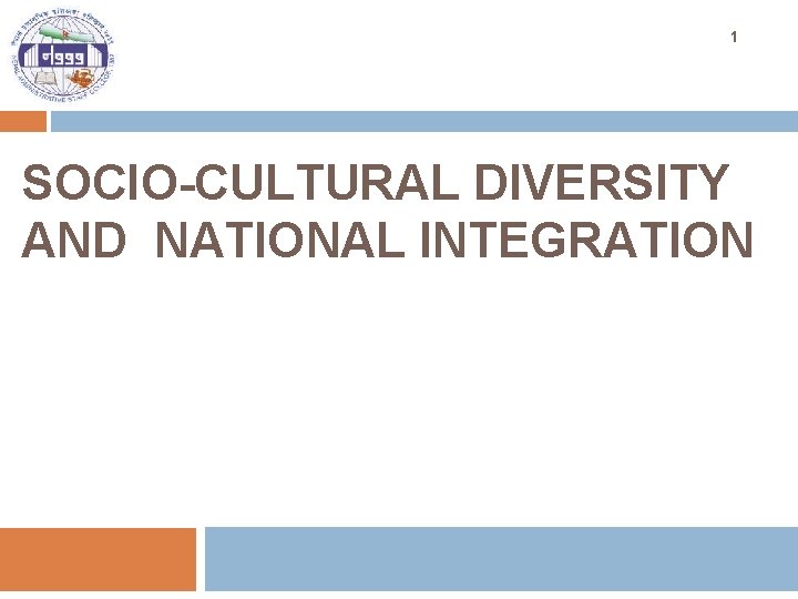 1 SOCIO-CULTURAL DIVERSITY AND NATIONAL INTEGRATION 