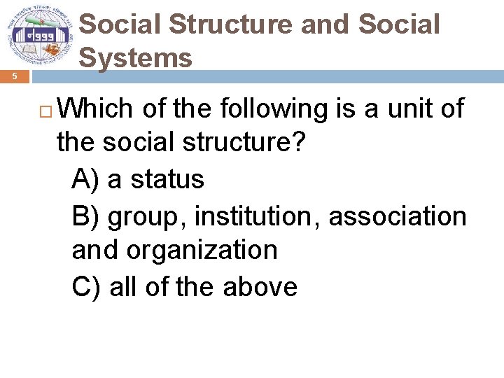 Social Structure and Social Systems 5 Which of the following is a unit of