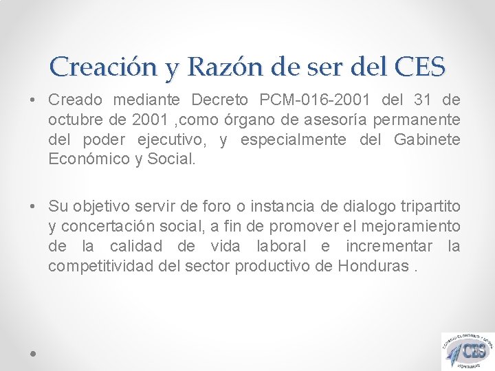 Creación y Razón de ser del CES • Creado mediante Decreto PCM-016 -2001 del