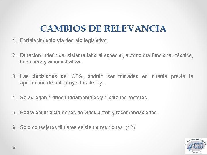 CAMBIOS DE RELEVANCIA 1. Fortalecimiento vía decreto legislativo. 2. Duración indefinida, sistema laboral especial,