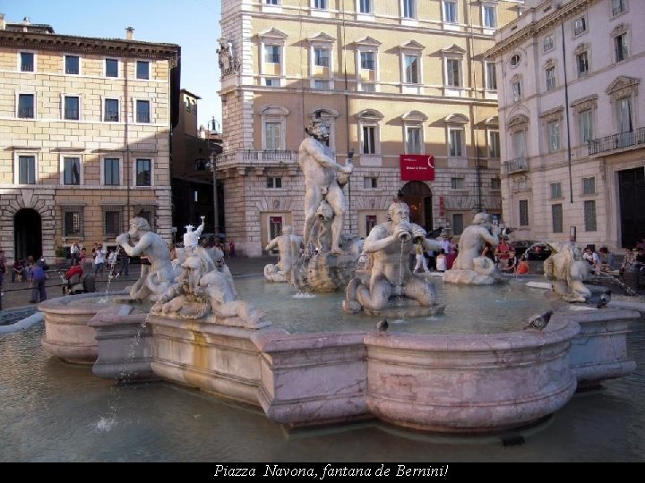 Piazza Navona, fantana de Bernini! 
