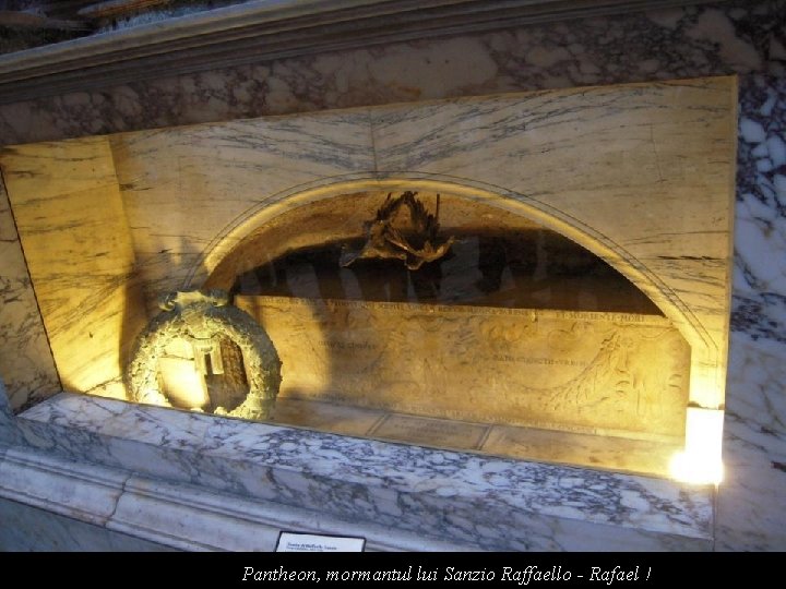Pantheon, mormantul lui Sanzio Raffaello - Rafael ! 