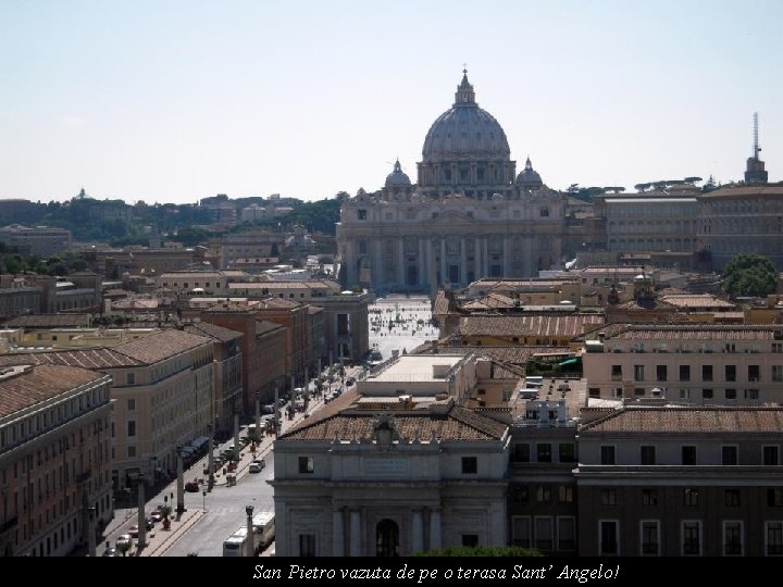 San Pietro vazuta de pe o terasa Sant’ Angelo! 