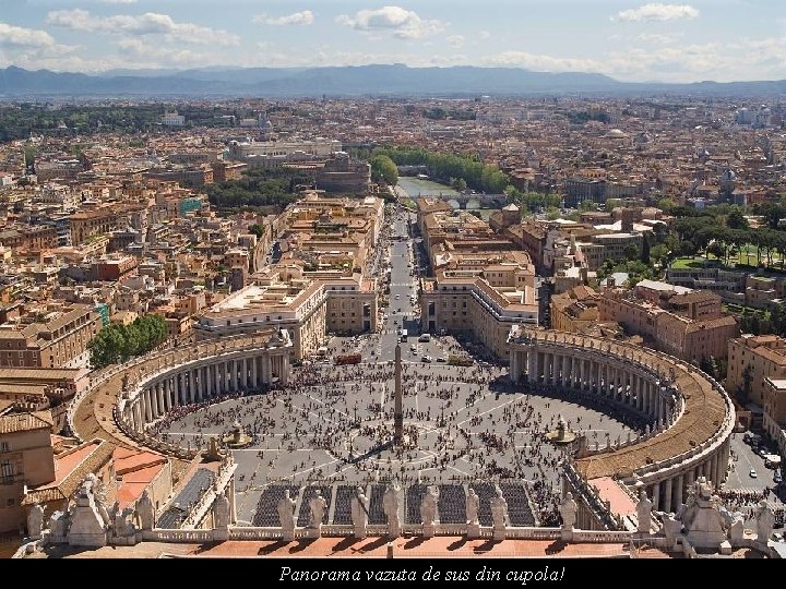 Panorama vazuta de sus din cupola! 