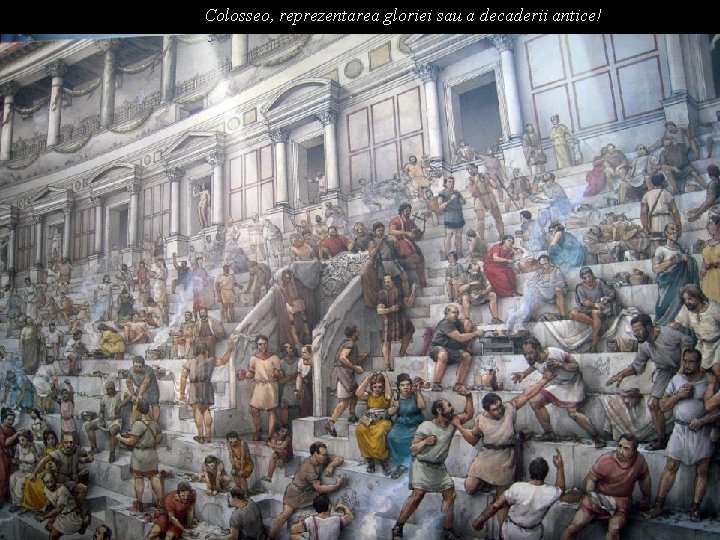 Colosseo, reprezentarea gloriei sau a decaderii antice! 