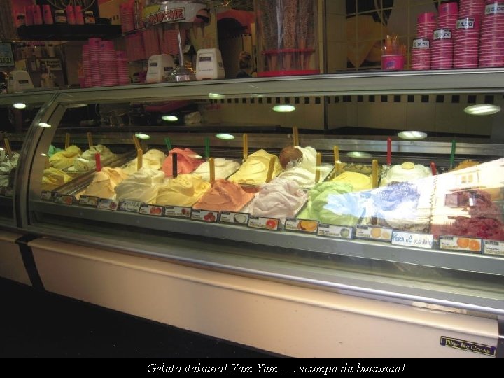 Gelato italiano! Yam …. scumpa da buuunaa! 