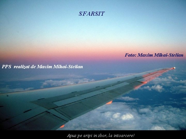 SFARSIT Foto: Maxim Mihai-Stelian PPS realizat de Maxim Mihai-Stelian Apus pe aripi in zbor,