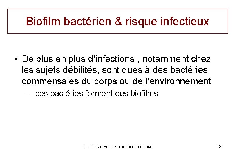 Biofilm bactérien & risque infectieux • De plus en plus d’infections , notamment chez