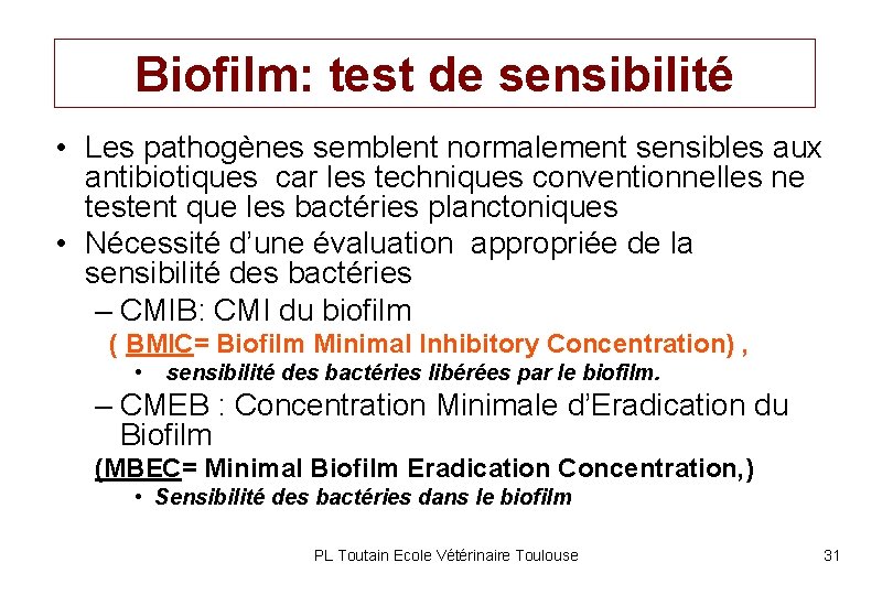 Biofilm: test de sensibilité • Les pathogènes semblent normalement sensibles aux antibiotiques car les