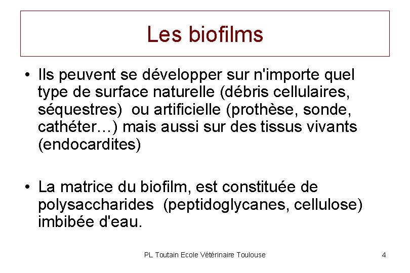 Les biofilms • Ils peuvent se développer sur n'importe quel type de surface naturelle