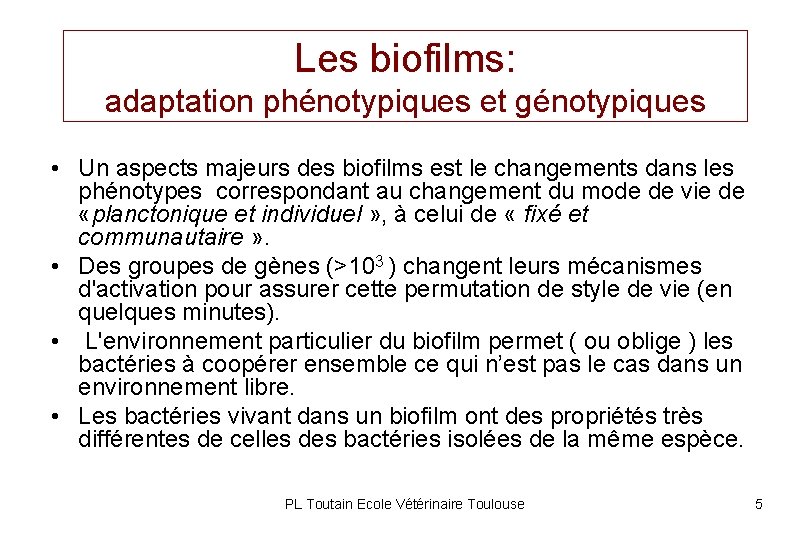 Les biofilms: adaptation phénotypiques et génotypiques • Un aspects majeurs des biofilms est le