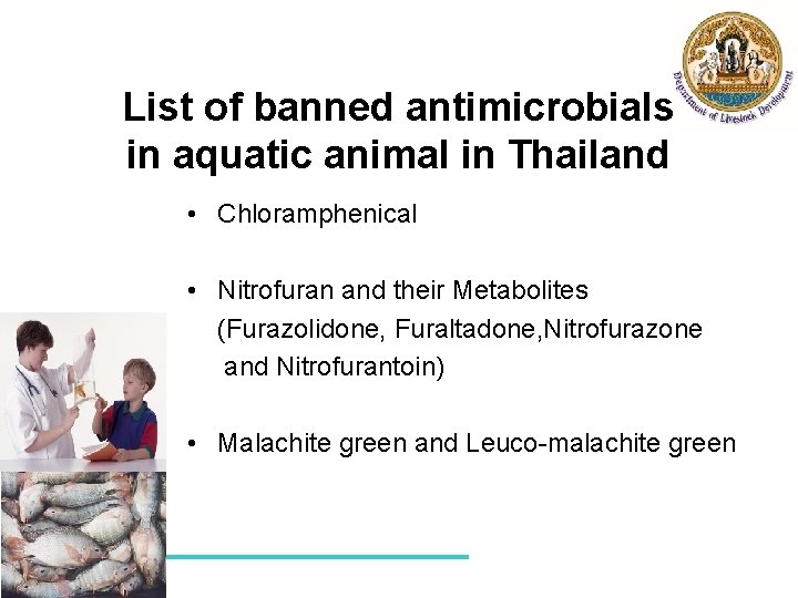List of banned antimicrobials in aquatic animal in Thailand • Chloramphenical • Nitrofuran and