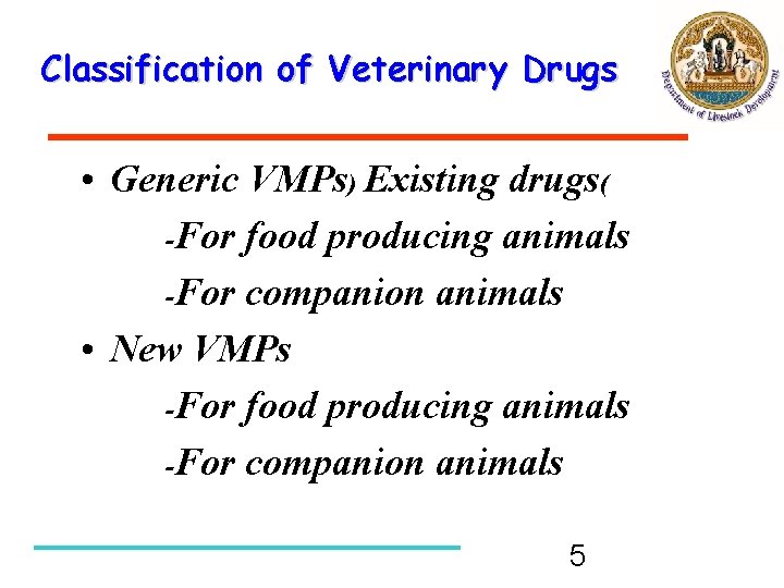 Classification of Veterinary Drugs • Generic VMPs) Existing drugs( -For food producing animals -For