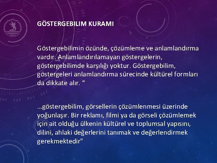 GÖSTERGEBILIM KURAMI Göstergebilimin özünde, çözümleme ve anlamlandırma vardır. Anlamlandırılamayan göstergelerin, göstergebilimde karşılığı yoktur. Göstergebilim,