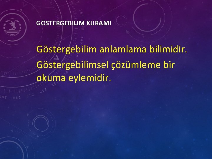 GÖSTERGEBILIM KURAMI Göstergebilim anlamlama bilimidir. Göstergebilimsel çözümleme bir okuma eylemidir. 