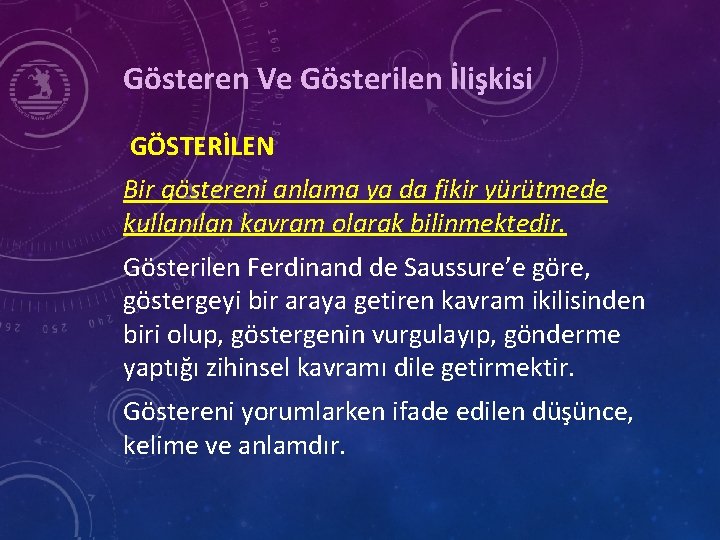 Gösteren Ve Gösterilen İlişkisi GÖSTERİLEN Bir göstereni anlama ya da fikir yürütmede kullanılan kavram