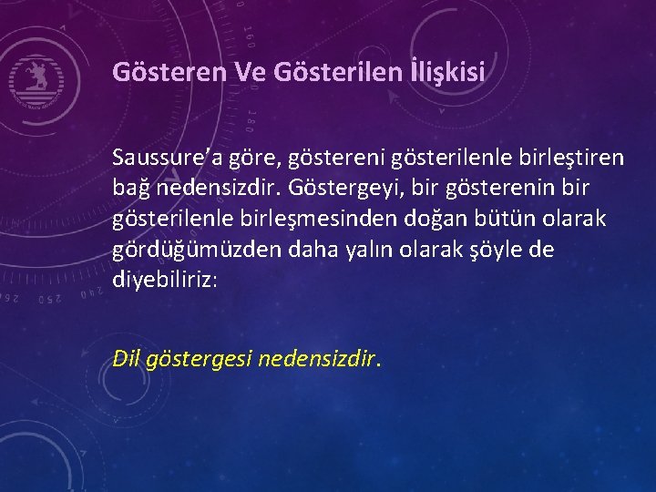 Gösteren Ve Gösterilen İlişkisi Saussure’a göre, göstereni gösterilenle birleştiren bağ nedensizdir. Göstergeyi, bir gösterenin