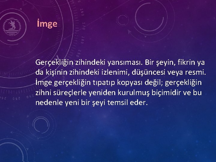 İmge Gerçekliğin zihindeki yansıması. Bir şeyin, fikrin ya da kişinin zihindeki izlenimi, düşüncesi veya