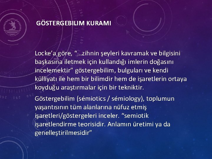 GÖSTERGEBILIM KURAMI Locke’a göre, “…zihnin şeyleri kavramak ve bilgisini başkasına iletmek için kullandığı imlerin