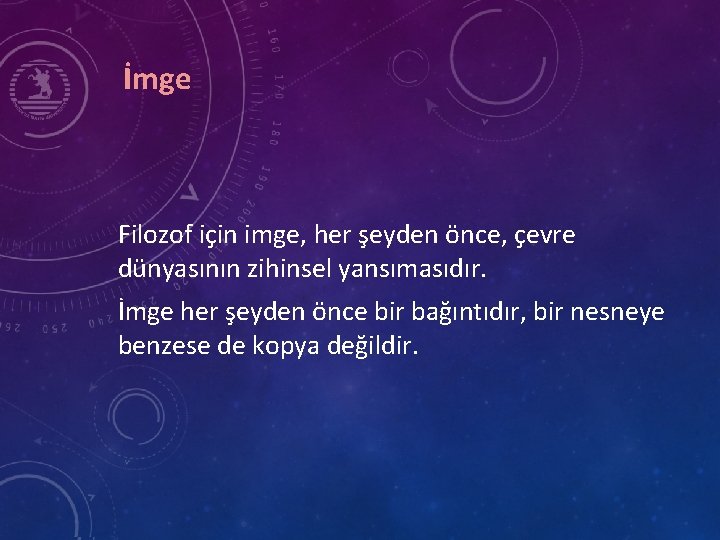 İmge Filozof için imge, her şeyden önce, çevre dünyasının zihinsel yansımasıdır. İmge her şeyden