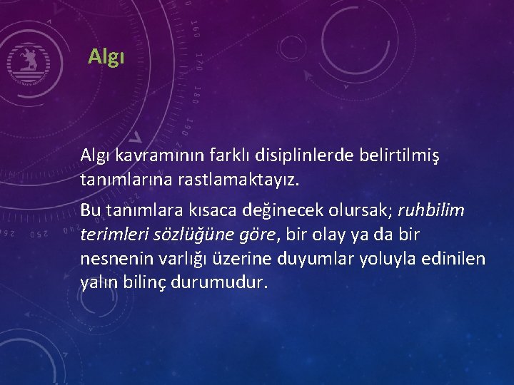 Algı kavramının farklı disiplinlerde belirtilmiş tanımlarına rastlamaktayız. Bu tanımlara kısaca değinecek olursak; ruhbilim terimleri