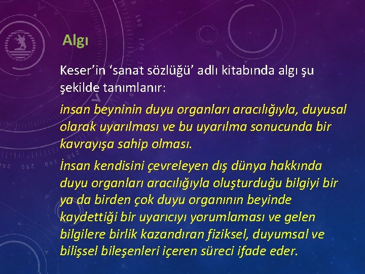 Algı Keser’in ‘sanat sözlüğü’ adlı kitabında algı şu şekilde tanımlanır: insan beyninin duyu organları