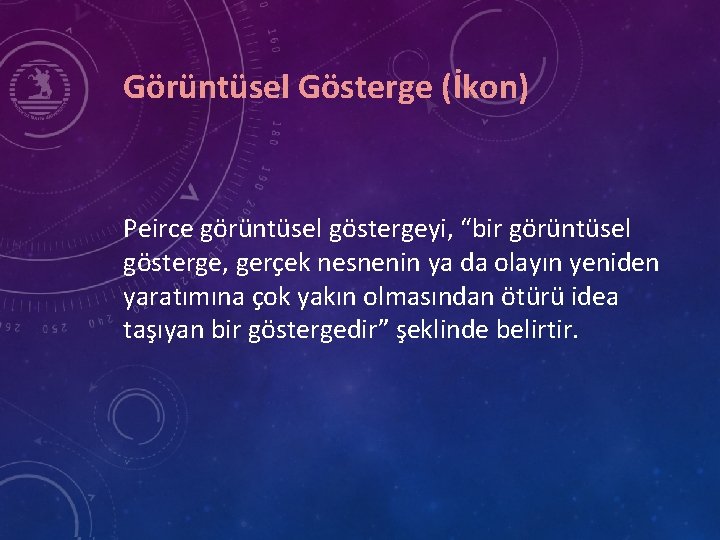 Görüntüsel Gösterge (İkon) Peirce görüntüsel göstergeyi, “bir görüntüsel gösterge, gerçek nesnenin ya da olayın