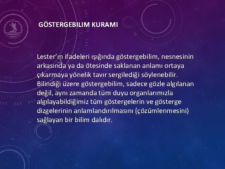 GÖSTERGEBILIM KURAMI Lester’ın ifadeleri ışığında göstergebilim, nesnesinin arkasında ya da ötesinde saklanan anlamı ortaya