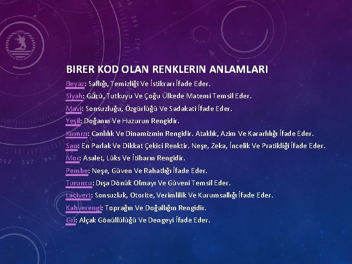 BIRER KOD OLAN RENKLERIN ANLAMLARI Beyaz: Saflığı, Temizliği Ve İstikrarı İfade Eder. Siyah: Gücü,