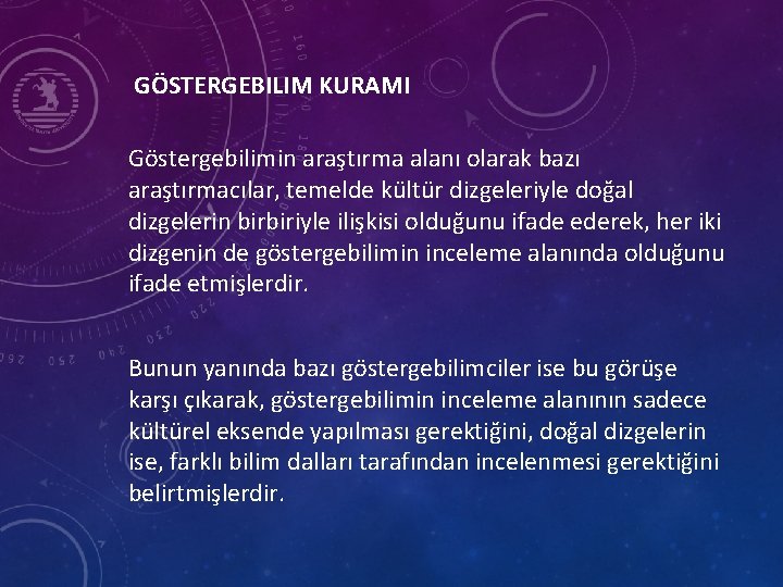 GÖSTERGEBILIM KURAMI Göstergebilimin araştırma alanı olarak bazı araştırmacılar, temelde kültür dizgeleriyle doğal dizgelerin birbiriyle