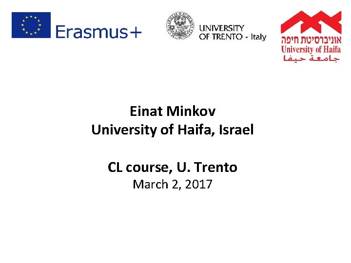 Einat Minkov University of Haifa, Israel CL course, U. Trento March 2, 2017 