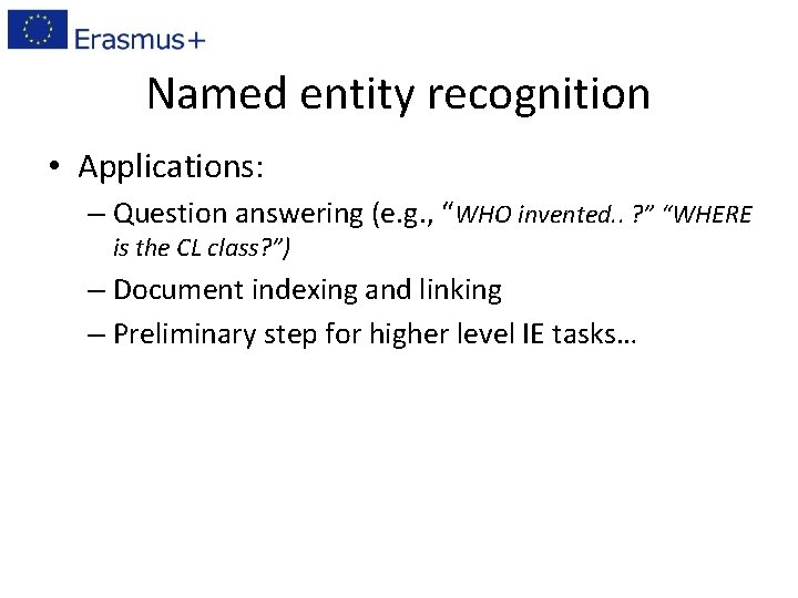 Named entity recognition • Applications: – Question answering (e. g. , “WHO invented. .