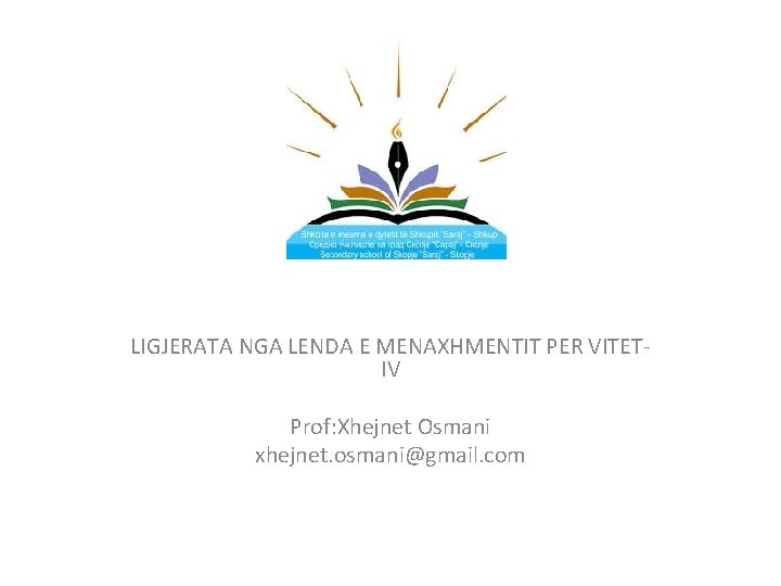 LIGJERATA NGA LENDA E MENAXHMENTIT PER VITETIV Prof: Xhejnet Osmani xhejnet. osmani@gmail. com 