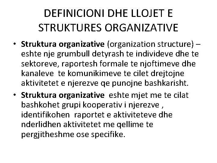 DEFINICIONI DHE LLOJET E STRUKTURES ORGANIZATIVE • Struktura organizative (organization structure) – eshte nje