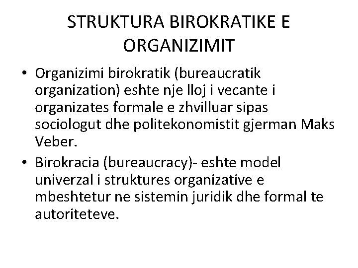 STRUKTURA BIROKRATIKE E ORGANIZIMIT • Organizimi birokratik (bureaucratik organization) eshte nje lloj i vecante