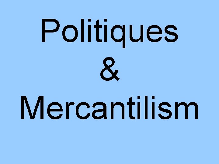 Politiques & Mercantilism 