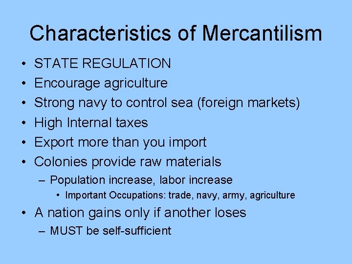 Characteristics of Mercantilism • • • STATE REGULATION Encourage agriculture Strong navy to control