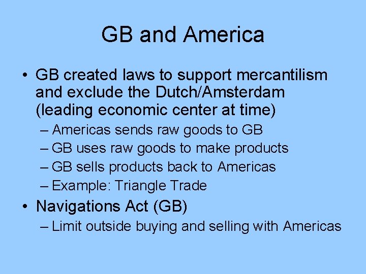 GB and America • GB created laws to support mercantilism and exclude the Dutch/Amsterdam