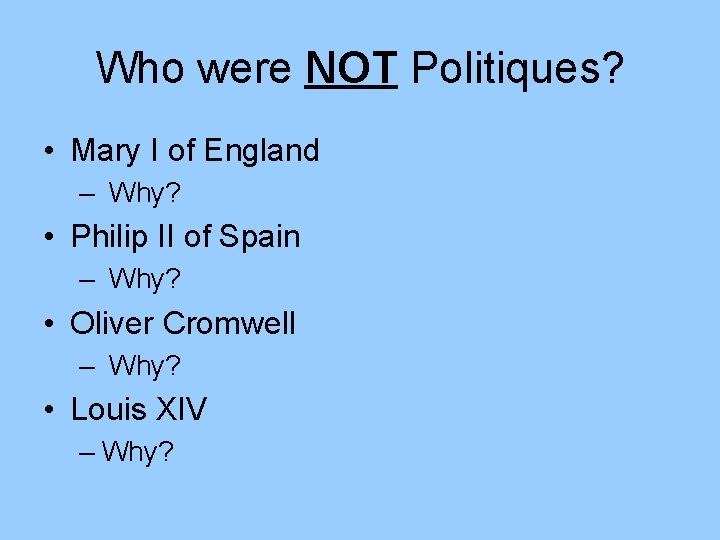 Who were NOT Politiques? • Mary I of England – Why? • Philip II